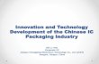 Innovation and Technology Development of the Chinese IC ... Innovation and Technology Development … · 2010 2011 2012 DFN/QFNFBP TQFP SiP BGA FDIP BGA MCM PKG 3D PKG SOT23/323 SOT59/89/223