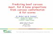 ASA Beef Event - Teagasc · Linear prediction equations for meat, fat & bone proportion using carcass conformation & fat score (1-15) * * * P
