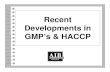 Recent Developments in GMP’s & HACCP€¦ · HACCP Identify food safety related issues Identify programs that control or prevent the identified food safety issues. Identify process