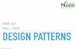 SWE 621 FALL 2020 DESIGN PATTERNS - cs.gmu.edutlatoza/teaching/swe621s20/lecture8.pdf · DESIGN PATTERNS Idea popularized by "Gang of Four" (GOF) in the 1990s with their book Design
