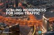 SCALING WORDPRESS FOR HIGH TRAFFIC - WP Engine · Plugins and themes can sometimes perform fine at certain traffic levels, but Your website performance is a combination of the as