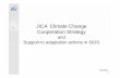 JICA Climate Change Cooperation Strategy · Commits to promoting the transformation to a low-carbon and climate-resilient economy in developing countries with Japan’s advanced ...