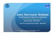 Joint Hurricane Testbed - National Hurricane Center€¦ · Bridge hurricane research and operations Began in 2001 under the USWRP Mission: successfully transfer new technology, research