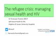 The refugee crisis: managing sexual health and HIV · The refugee crisis: managing sexual health and HIV Dr Fionnuala Finnerty MRCP SpR Sexual Health & HIV, Brighton & Sussex University