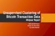 Unsupervised Clustering of Bitcoin Transaction Dataide/data/teaching/amsc...•Bitcoin is a decentralized cryptocurrency used for digital transactions •The Bitcoin Network was first