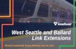 West Seattle and Ballard Link Extensions · 26/04/2019  · Improve regional mobility by increasing connectivity and capacity through downtown Seattle to meet the projected transit