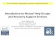 Introduction to Mutual Help Groups and Recovery Support ......Aug 13, 2016  · •Addiction treatment should be individualized •Not possible to predict which combination of treatment