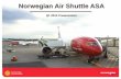 Norwegian Air Shuttle ASA€¦ · low-cost airline • Wet-lease on long-haul – Delayed delivery of Dreamliner #4 – Slow DOT approval process causes suboptimal scheduling •