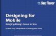 Designing for Mobile · Designing for Mobile Bringing Design Down to Size by Brian Fling, Principal & Dir. of Strategy, Blue Flavor ... What you need to know about mobile interaction