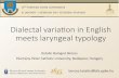 Dialectal variation in English meets laryngeal typology...• [voice] = L • unmarked: passive voicing (in aspiration lang. only) (Honeybone 2005, Iverson & Salmons 2008, etc.) (this