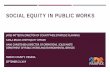 Social Equity in Public workswisconsin.apwa.net/Content/Chapters/wisconsin.apwa.net...2019/09/23  · PolicyLink, Northern Virginia Health Foundation, Community Foundation of Norhet