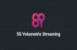 5G Volumetric Streaming · Volumetric Studio Stage 30 x 4k Cameras RGB Cameras (No IR camera) Capture Volume (diameter x height): 8.2’ x 7.2’ (2.5m x 2.2m)