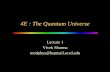 4E : The Quantum Universe · Vivek Sharma modphys@hepmail.ucsd.edu. 2 4E : A Course on the Quantum Universe • Quantum physics is the most exciting advance in the history of science.