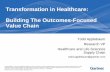 Transformation in Healthcare: Building The Outcomes ...€¦ · Value Chain . Topics for Today ... Orchestration through S&OP . Flexible and adaptive network . Traditional Supply