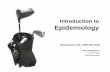 Introduction toIntroduction to Epidemiology€¦ · Introduction toIntroduction to Epidemiology Muhammad Tahir, MPH,MSc E&B Acknowledgments: Yasmin Parpio Shair Muhammad 1. Objectives