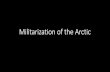 Militarization of the Arctic - yorku.ca 3010 su19/militarization of the arctic.pdf · •Militarization of the Canadian arctic seemed to require the Inuit to be settled •Helped