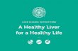 LIVER CLEANSE INSTRUCTIONS A Healthy Liver for a Healthy Life · The Liver Cleanse Program™ is an all-natural approach to cleansing and rejuvenating your liver and gallbladder.