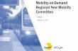 Mobility-on-Demand Regional New Mobility Committee · 2/13/2017  · Holdings), Lyft, Uber, GetMe, •Procure a new “public Uber” on-demand app technology for pairing customers