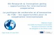 EU Research & Innovation policy – opportunities for ... · EU support for Research & Innovation (R&I) • EU budget 2014-2020: Overall reduction in real terms compared to previous