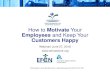 How to Motivate Your Employees and Keep Your Customers …...How to Motivate Your Employees and Keep Your Customers Happy Webinar| June 27, 2018 This program is made possible under