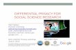 DIFFERENTIAL PRIVACY FOR SOCIAL SCIENCE …...DIFFERENTIAL PRIVACY FOR SOCIAL SCIENCE RESEARCH Salil Vadhan Harvard University salil-privacytools@g.harvard.edu [salil_vadhan@harvard.edu