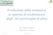 Evoluzione della normativa in materia di etichettatura · 2019-12-31 · Evoluzione della normativa in materia di etichettatura degli oli extravergini di oliva dott S. Alberino .