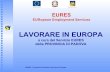 LAVORARE IN EUROPA · 2017-09-16 · EURES EURopean Employment Services LAVORARE IN EUROPA a cura del Servizio EURES della PROVINCIA DI PADOVA EURES - Provincia di Padova: lavorare