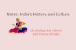 Notes: India’s History and Culture · Notes: India’s History and Culture LG: Analyze the culture and history of India. 1 .History Background A. During the time of Ancient India,