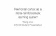 Prefrontal cortex as a meta-reinforcement CS330 Student ...cs330.stanford.edu/presentations/presentation-11.4-1.pdf · Prefrontal cortex as a meta-reinforcement learning system Wang
