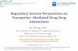 Regulatory Science Perspectives on Transporter -Mediated ... · Transporter-Mediated DDIs Compared to previous versions, added recommendations for . additional transporters besides