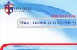 TEAM LEADING SKILLS (LEVEL 2) - Online Courses UK LEADING... · TEAM LEADING SKILLS (LEVEL 2) Course Introduction: Teams are an important building block of successful organizations.