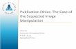 Publication Ethics: The Case of the Suspected Image ......Defined Protocol for Future Investigations CouncilScienceEditors.org Re-evaluate internal workflow to supplement COPE guidelines