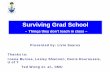 Surviving Grad School · Surviving Grad School – Things they don’t teach in class – Presented by: Livio Soares. Thanks to: Ioana Burcea, Lesley Shannon, Denis Kouroussis, U