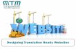 Designing Translation Ready Websites - MTM LinguaSoft · 2018-03-05 · Designing Translation Ready Websites. 2016 MTM LinguaSoft., Inc. ... Most, if not all, websites today are designed