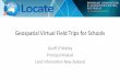 Geospatial Virtual Field Trips for Schools · Why are we doing geospatial Virtual Field Trips? • NZ Geospatial Strategy • Lack of capability – barrier to growth of geospatial
