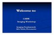 Welcome to: LMBR Imaging WorkshopImaging Workshop Imaging …physiology.med.unc.edu/images/2007-lmbr/2c-imaginag fundemental… · Welcome to: LMBRLMBR Imaging WorkshopImaging Workshop