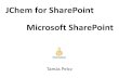 JChem for SharePoint Microsoft SharePoint · 2017-06-27 · JChem for SharePoint JChem for Excel Instant JChem Standardizer Reactor JChem Web Services JChem Base
