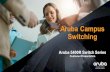Aruba Campus Switching · 2019-08-09 · Capabilities Use Cases Source: ... IEEE 802.3bz* with auto negotiation and on a single port with support for operation over twisted-pair c