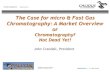 The Case for micro & Fast Gas Chromatography: A …...Chromatography is intuitively understandable… Elements of the Chromatograph •Carrier •Sample Valve •Columns •Detector