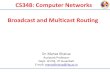 CS348: Computer Networks Broadcast and Multicast Routingmanaskhatua.github.io/...4.6_Broadcast_Multicast... · Broadcast and Multicast Routing. Unicasting, Broadcasting, Multicasting
