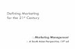 Defining Marketing for the 21st Century - Weeblyravjotpandita.weebly.com/uploads/1/1/9/7/11978103/class_1.pdf · Defining Marketing for the 21st Century Marketing Management A South