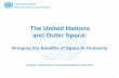 The United Nations and Outer Space · in the peaceful uses of outer space. COPUOS serves as a unique platform for maintaining outer space for peaceful purposes at the international