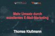 Mehr Umsatz durch exzellentes E-Mail-Marketing Thomas Klußmann.pdf · 2019-12-02 · E-Mail-Marketing Tipp #2 Betreffzeile in der E-Mail als Linktext wiederholen: 9% mehr Klicks