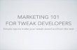 MARKETING 101 FOR TWEAK DEVELOPERS€¦ · MARKETING 101 FOR TWEAK DEVELOPERS Simple tips to make your tweak stand out from the rest