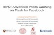 RIPQ: Advanced Photo Caching on Flash for Facebook...* Facebook 2014 Q4 Report! 22 2 Billion Photo Serving Stack! * Photos ! Shared Daily! Storage! Backend!