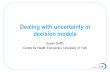 Dealing with uncertainty in decision models · decision models Susan Griffin Centre for Health Economics, University of York. Economic evaluation in health care •Decision problem