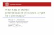 Politics of public engagement models€¦ · Public understanding of science is driven by politics Motivated by institutional needs: publishers and producers, science writers, scientific