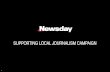 SUPPORTING LOCAL JOURNALISM CAMPAIGN...Newsday Consumer Marketing created a cross-platform campaign to increase awareness of Newsday’s hard-hitting local and investigative journalism