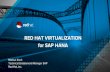 for SAP HANA RED HAT VIRTUALIZATION · non-prod support since SAP HANA 1.0 SPS 11 production support since SAP HANA 1.0 SPS 12 currently: single VM, 1.5TB SAP HANA certified 2 and
