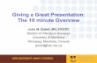 Giving a Great Presentation: The 10 minute Overview · 2020-02-19 · Giving a Great Presentation: The 10 minute Overview John M. Embil, MD, FRCPC Section of Infectious Diseases ...
